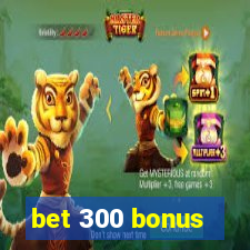 bet 300 bonus